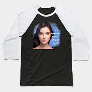 I'm a Filter-ista; flawless at every angle. Baseball T-Shirt